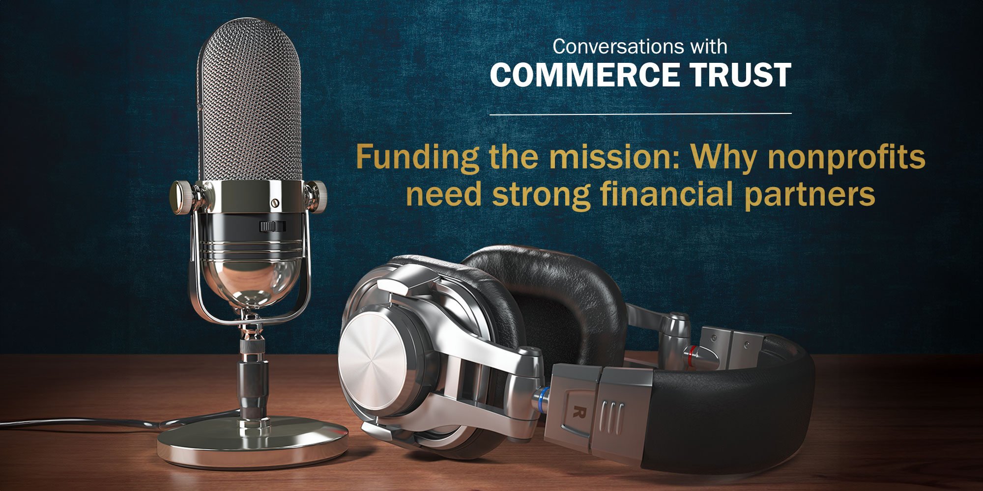 Podcast microphone headphones wood table navy background Conversations With Commerce Trust 